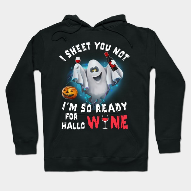 I Sheet You Not I'm So Ready For Hallo Wine Hoodie by ValentinkapngTee